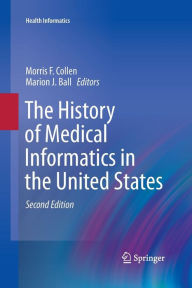 Title: The History of Medical Informatics in the United States, Author: Morris F. Collen