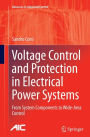 Voltage Control and Protection in Electrical Power Systems: From System Components to Wide-Area Control