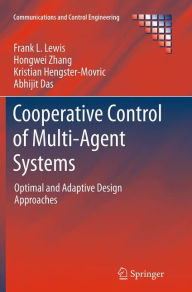 Title: Cooperative Control of Multi-Agent Systems: Optimal and Adaptive Design Approaches, Author: Frank L. Lewis