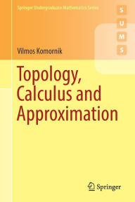 Title: Topology, Calculus and Approximation, Author: Vilmos Komornik