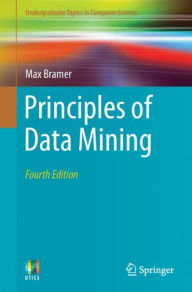 Title: Principles of Data Mining / Edition 4, Author: Max Bramer
