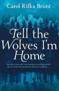 Tell the Wolves I'm Home. by Carol Rifka Brunt