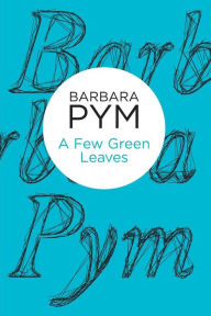 Title: A Few Green Leaves, Author: Barbara Pym