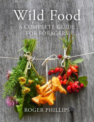 Title: Wild Food: A Complete Guide for Foragers, Author: Roger Phillips