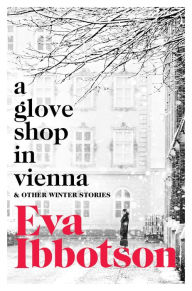 Title: A Glove Shop in Vienna and Other Stories, Author: Eva Ibbotson