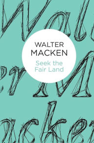 Title: Seek the Fair Land, Author: Walter Macken