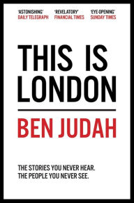 Title: This Is London: Life and Death in the World City, Author: Ben Judah