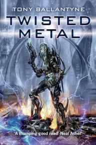 Title: Twisted Metal, Author: Tony Ballantyne
