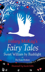 Title: Sweet William by Rushlight: A The Swan Brothers Retelling by Hilary McKay, Author: Hilary McKay