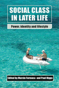 Title: Social Class in Later Life: Power, Identity and Lifestyle, Author: Marvin Formosa