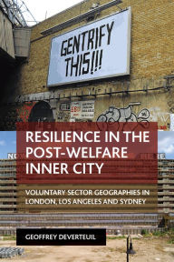 Title: Resilience in the Post-Welfare Inner City: Voluntary Sector Geographies in London, Los Angeles and Sydney, Author: Geoffrey DeVerteuil