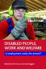 Disabled People, Work and Welfare: Is Employment Really the Answer?