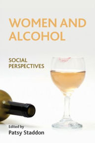Title: Women and Alcohol: Social Perspectives, Author: Patsy Staddon