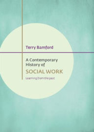 Title: A Contemporary History of Social Work: Learning from the Past, Author: Terry Bamford