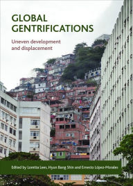 Title: Global Gentrifications: Uneven Development and Displacement, Author: Loretta Lees