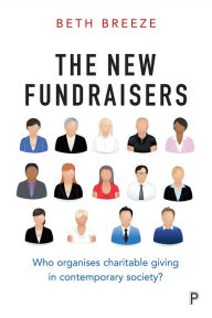 Title: The New Fundraisers: Who organises charitable giving in contemporary society?, Author: Beth Breeze