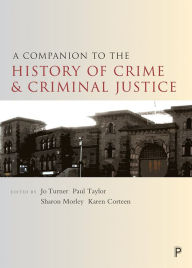 Title: A Companion to the History of Crime and Criminal Justice, Author: Jo Turner