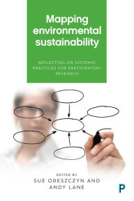 Title: Mapping Environmental Sustainability: Reflecting on Systemic Practices for Participatory Research, Author: Simon Bell