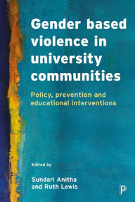 Title: Gender Based Violence in University Communities: Policy, Prevention and Educational Initiatives, Author: Ellie Hutchinson