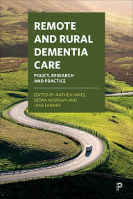 Title: Remote and Rural Dementia Care: Policy, Research and Practice, Author: Nancy McAdam