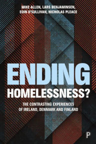 Title: Ending Homelessness?: The Contrasting Experiences of Denmark, Finland and Ireland, Author: Mike Allen