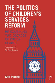 Title: The Politics of Children's Services Reform: Re-examining Two Decades of Policy Change / Edition 1, Author: Carl Purcell