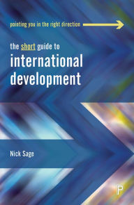 Title: The Short Guide to International Development, Author: Nick Sage