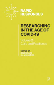 Title: Researching in the Age of COVID-19: Volume II: Care and Resilience, Author: Helen Kara