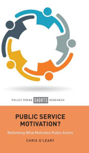 Title: Public Service Motivation?: Rethinking What Motivates Public Actors, Author: Chris O'Leary