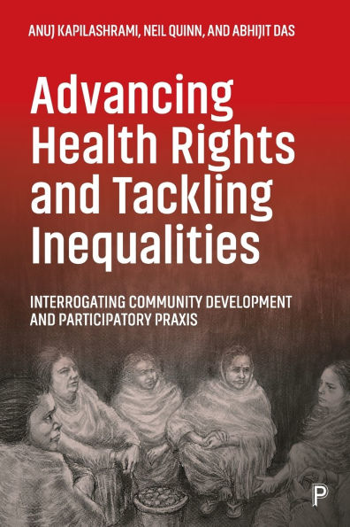 Advancing Health Rights and Tackling Inequalities: Interrogating Community Development and Participatory Praxis