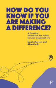 Title: How Do You Know If You Are Making a Difference?: A Practical Handbook for Public Service Organisations, Author: Sarah Morton