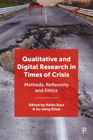 Title: Qualitative and Digital Research in Times of Crisis: Methods, Reflexivity, and Ethics, Author: Helen Kara