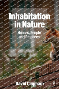 Title: Inhabitation in Nature: Houses, People and Practices, Author: David Clapham