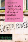 How Ireland's LGBTQ+ Youth Movement was Built: Civil Society in the Pursuit of Social Justice
