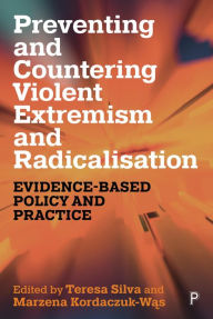 Title: Preventing and Countering Violent Extremism and Radicalisation: Evidence-Based Policy and Practice, Author: Jerzy Sarnecki