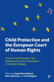 Title: Child Protection and the European Court of Human Rights: Lessons from Norway in the Development and Contestation of Children's Rights, Author: Hege Stein Helland