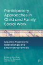 Participatory Approaches in Child and Family Social Work: Creating Meaningful Relationships and Empowering Families