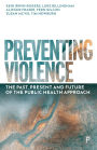Preventing Violence: The Past, Present and Future of the Public Health Approach