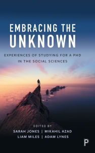 Title: Embracing the Unknown: Experiences of Studying for a PhD in the Social Sciences, Author: Sarah Jones