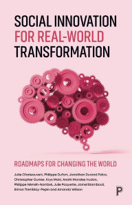 Title: Social Innovation for Real-World Transformation: Roadmaps for Changing the World, Author: Julie Chateauvert