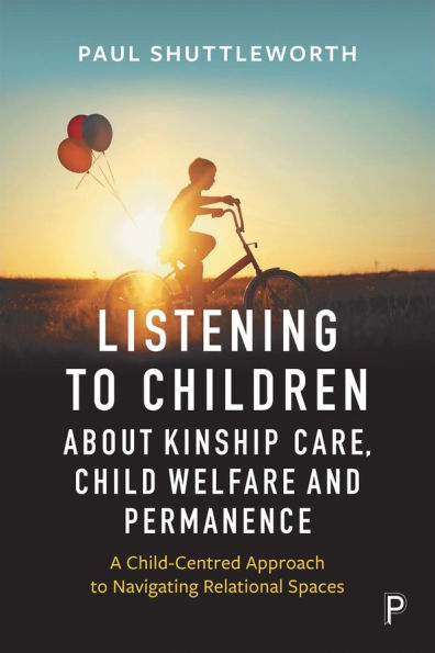 Listening to Children about Kinship Care, Child Welfare and Permanence: A Child-Centred Approach to Navigating Relational Spaces