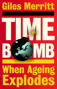 Title: Timebomb: When Ageing Explodes, Author: Giles Merritt