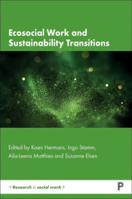 Title: Ecosocial Work and Sustainability Transitions: Theories, Methodologies and Practices, Author: Koen Hermans