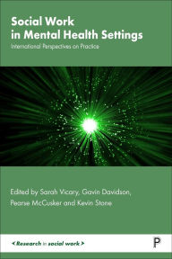 Title: Social Work in Mental Health Settings: International Perspectives on Practice, Author: Sarah Vicary