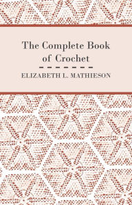 Title: The Complete Book of Crochet, Author: Elizabeth L Mathieson
