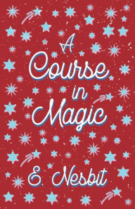 Title: A Course in Magic (Fantasy and Horror Classics), Author: E Nesbit