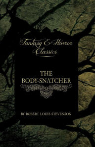 Title: The Body-Snatcher (Fantasy and Horror Classics), Author: Robert Louis Stevenson