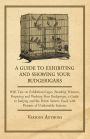 A Guide to Exhibiting and Showing your Budgerigars;With Tips on Exhibition Cages. Breeding Winners, Preparing and Washing your Budgerigar, a Guide to Judging and the Points System Used, with Pictures of Undesirable Features