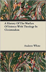 Title: A History Of The Warfare Of Science With Theology In Christendom, Author: Andrew White MD