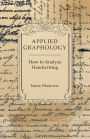 Applied Graphology - How to Analyze Handwriting